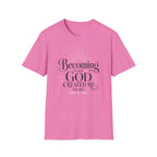 Becoming Who God Created Me To Be T-Shirt