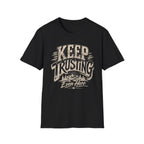 Keep Trusting Even Here T-Shirt
