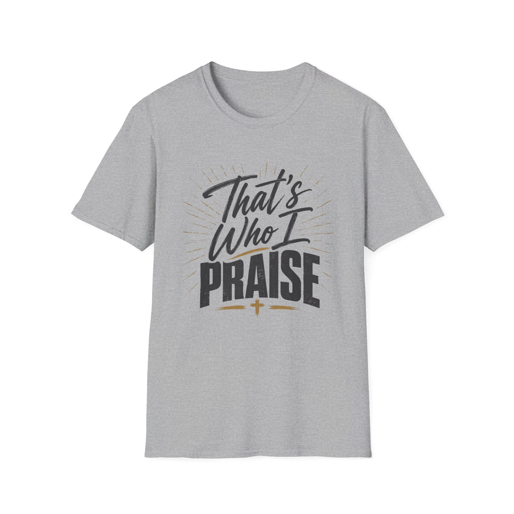 That's Who I Praise T-Shirt