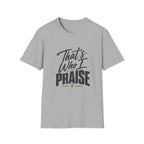 That's Who I Praise T-Shirt