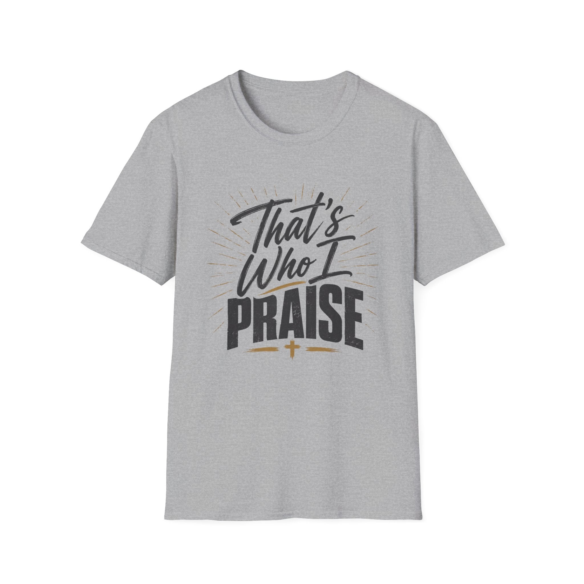 That's Who I Praise T-Shirt