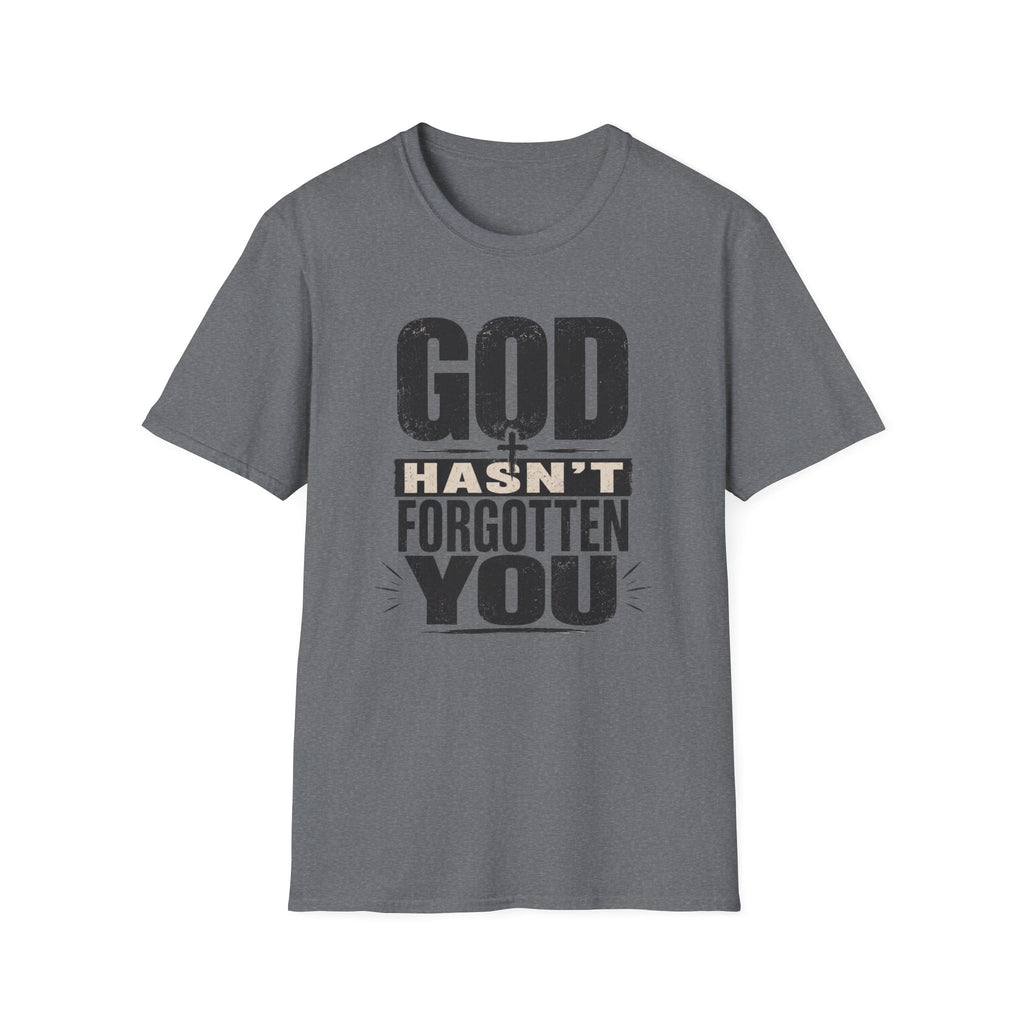 God Hasn't Fortten You T-Shirt