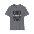 God Hasn't Fortten You T-Shirt