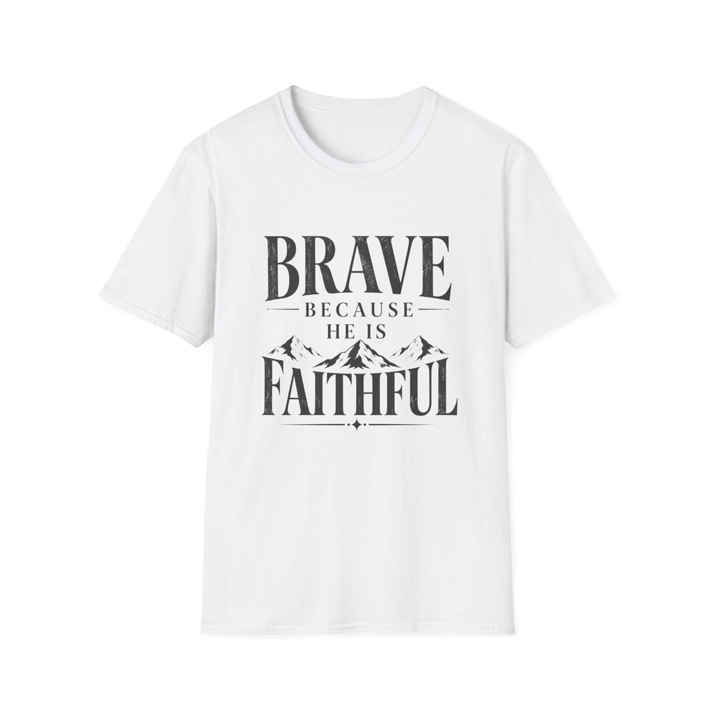 Brave Because He Is Faithful T-Shirt