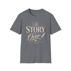 The Story Isn't Over T-Shirt