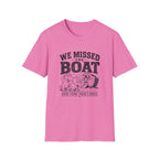 We Missed The Boat T-Shirt