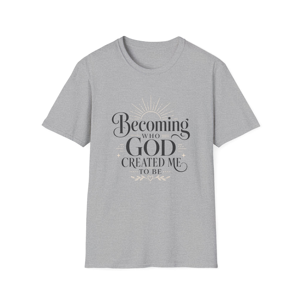 Becoming Who God Created Me To Be T-Shirt