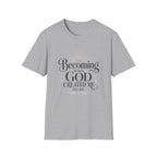 Becoming Who God Created Me To Be T-Shirt