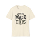 You Were Made For This T-Shirt