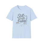 Still Worth Finding T-Shirt