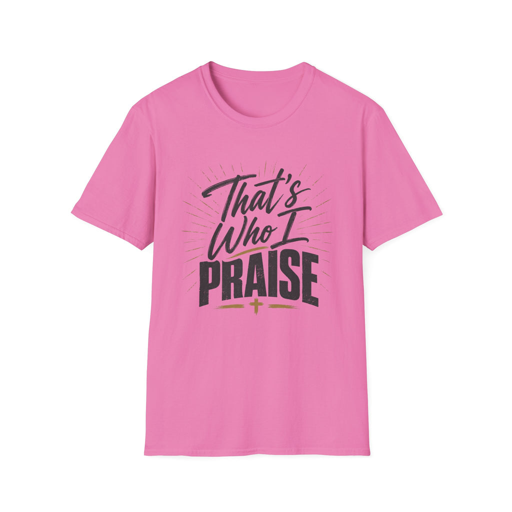 That's Who I Praise T-Shirt
