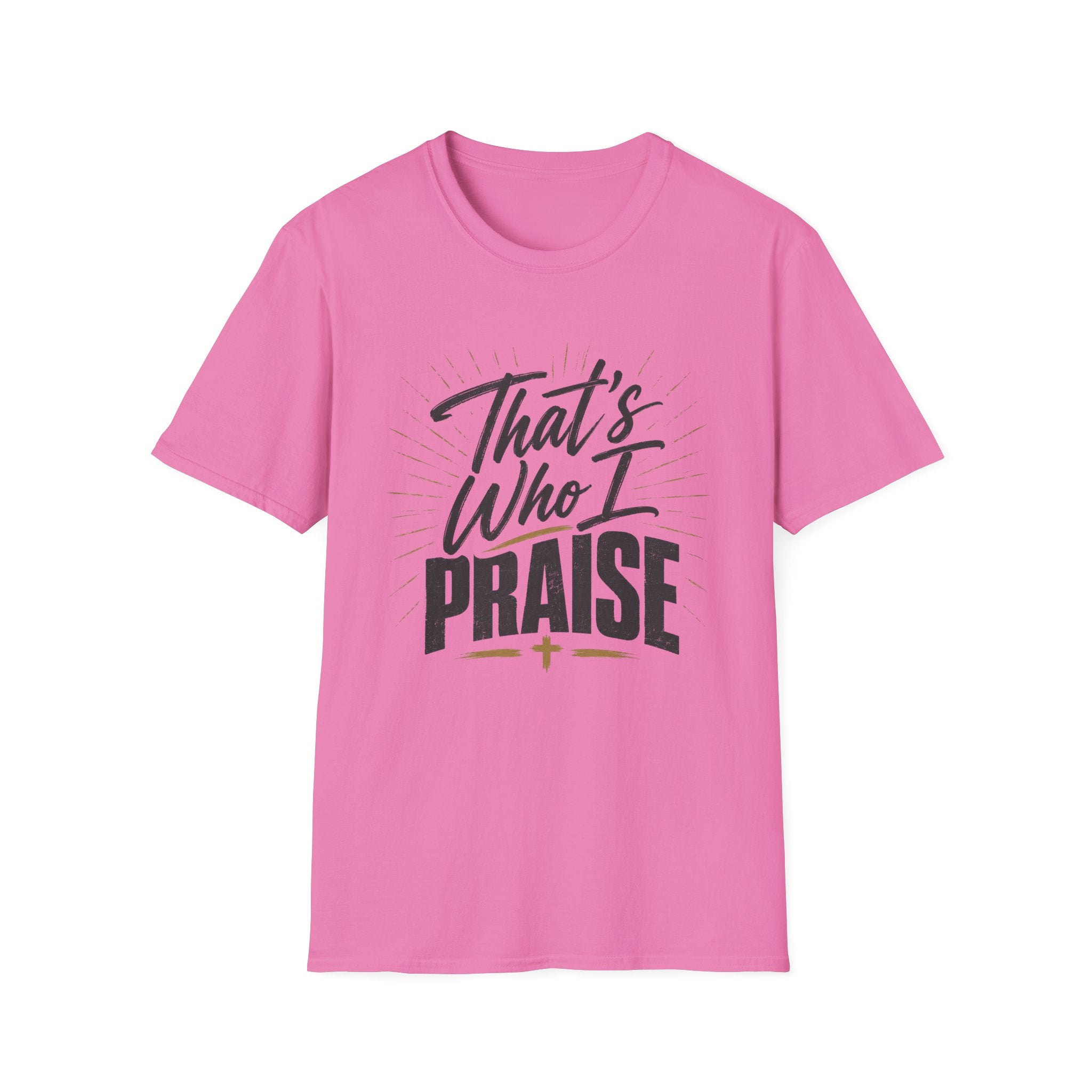 That's Who I Praise T-Shirt