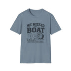 We Missed The Boat T-Shirt