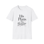 His Plans Are Better T-Shirt