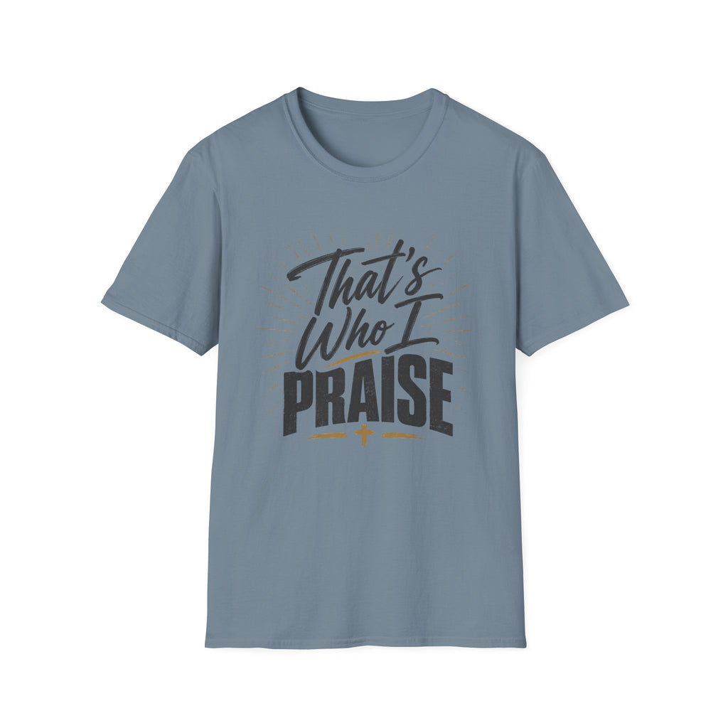 That's Who I Praise T-Shirt