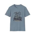 That's Who I Praise T-Shirt