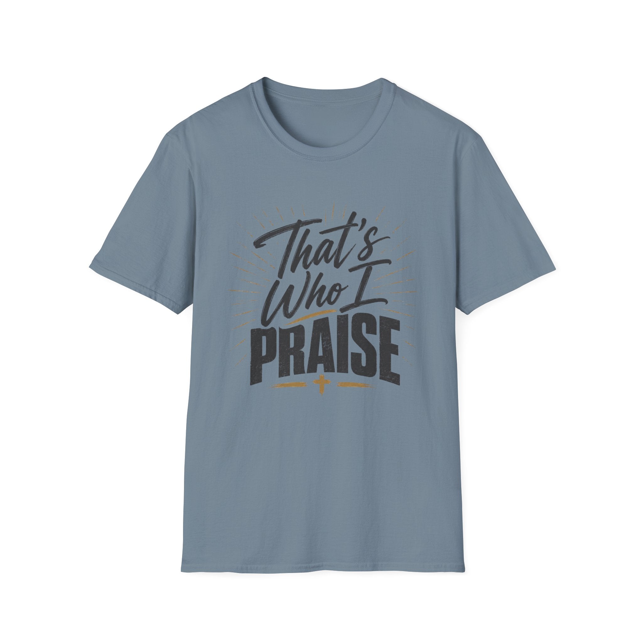 That's Who I Praise T-Shirt