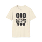 God Hasn't Fortten You T-Shirt