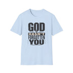 God Hasn't Fortten You T-Shirt