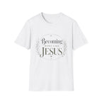 Becoming More Like Jesus T-Shirt