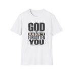 God Hasn't Fortten You T-Shirt