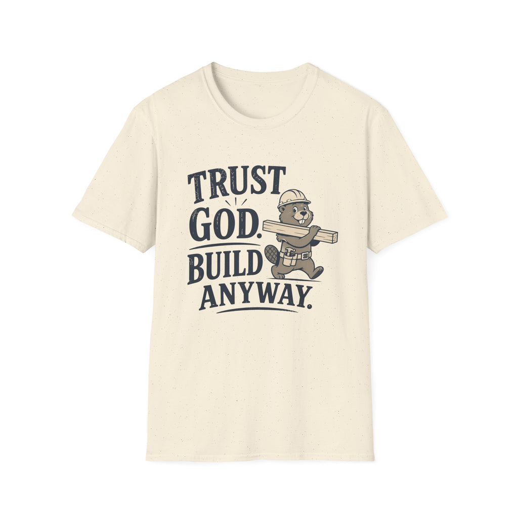 Trust God Build Anyway T-Shirt