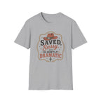 Saved Sassy & Dramatic T-Shirt