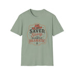 Saved Sassy & Dramatic T-Shirt