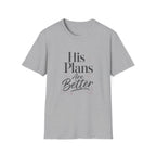His Plans Are Better T-Shirt