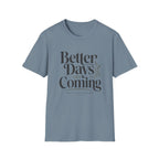 Better Days Are Coming T-Shirt