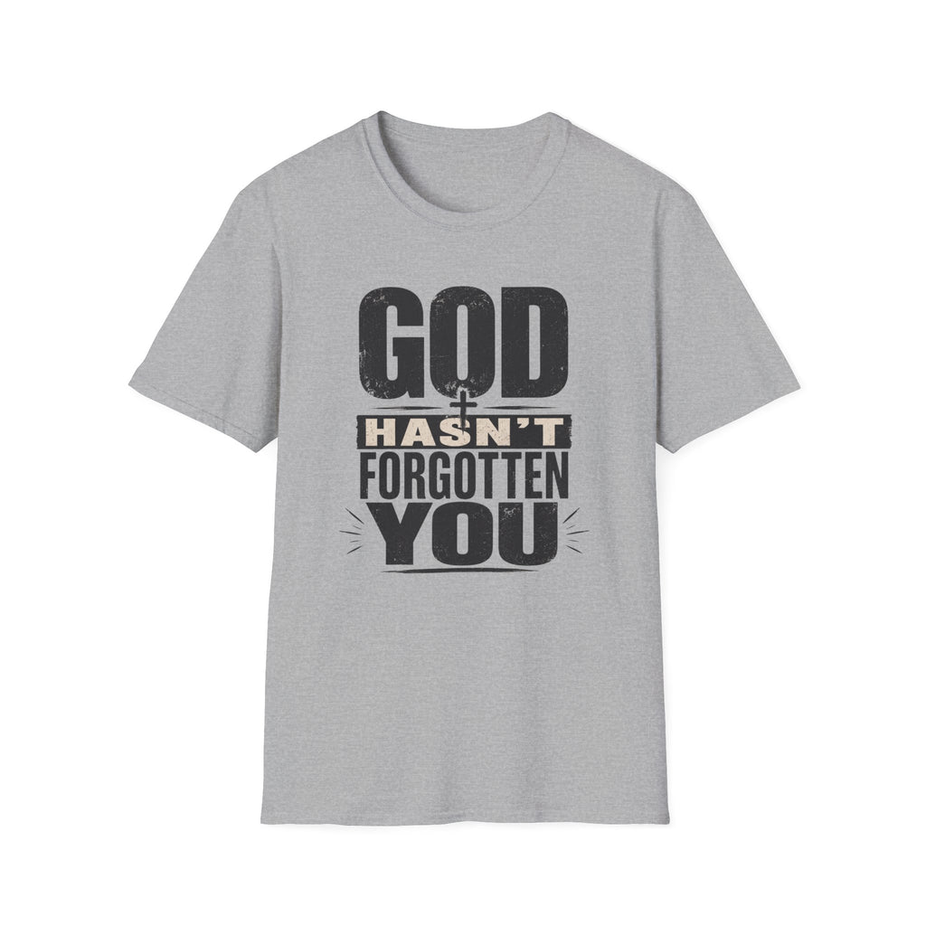 God Hasn't Fortten You T-Shirt