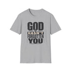 God Hasn't Fortten You T-Shirt