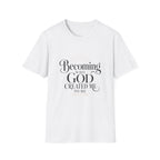 Becoming Who God Created Me To Be T-Shirt