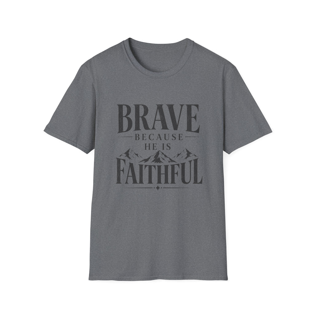 Brave Because He Is Faithful T-Shirt