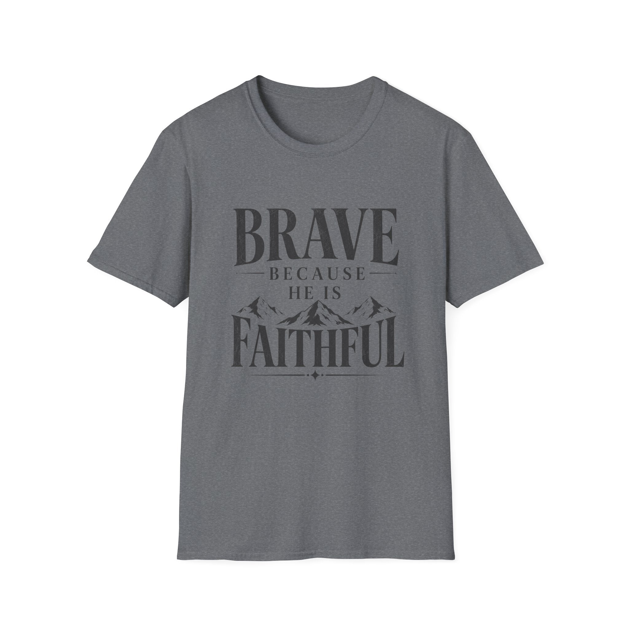 Brave Because He Is Faithful T-Shirt