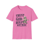 Trust God Build Anyway T-Shirt