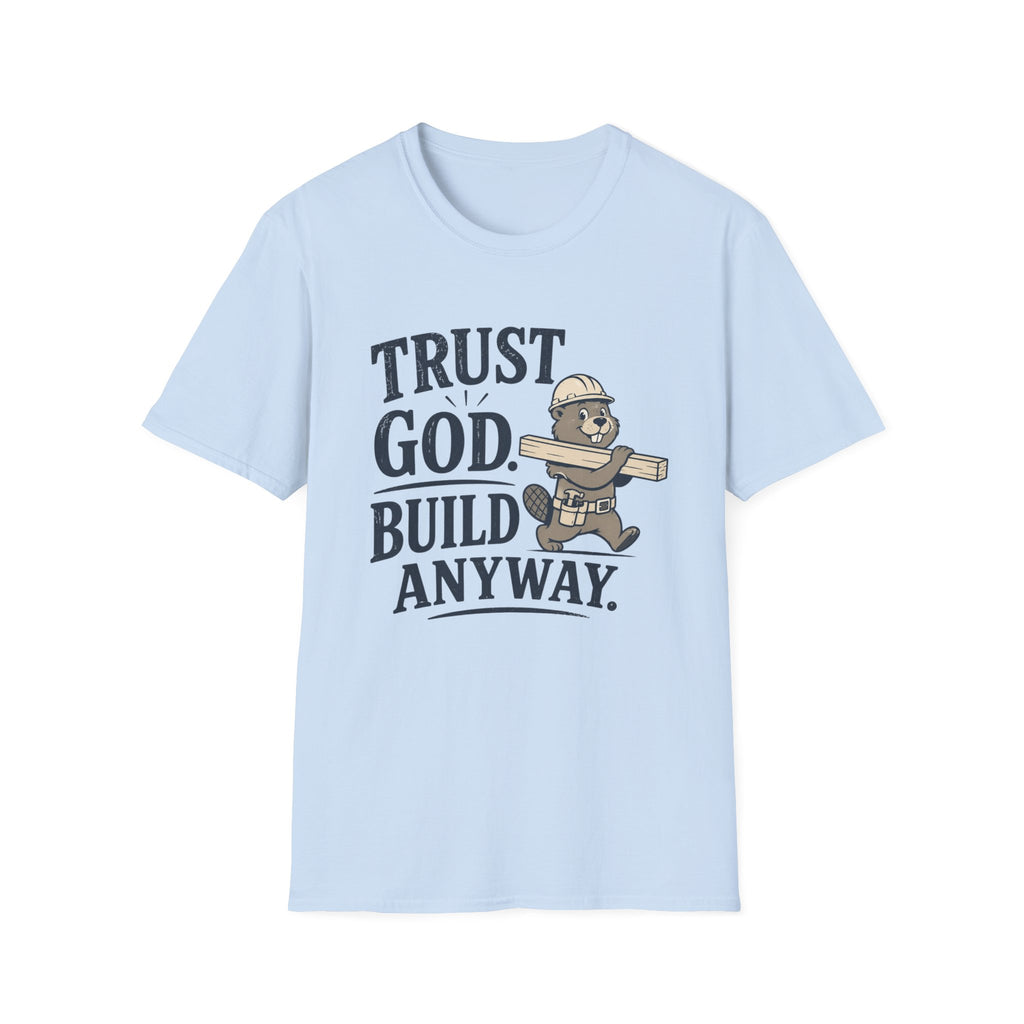 Trust God Build Anyway T-Shirt