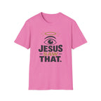 Jesus Saw That T-Shirt