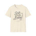 Still Worth Finding T-Shirt