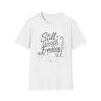 Still Worth Finding T-Shirt