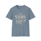 The Story Isn't Over T-Shirt