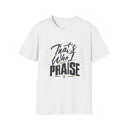 That's Who I Praise T-Shirt