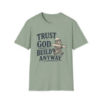 Trust God Build Anyway T-Shirt