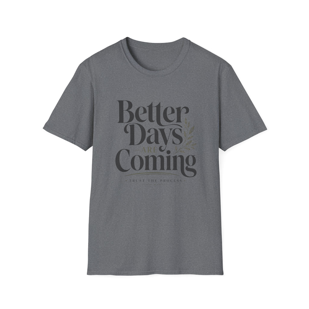 Better Days Are Coming T-Shirt