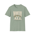 Worthy Of It All T-Shirt