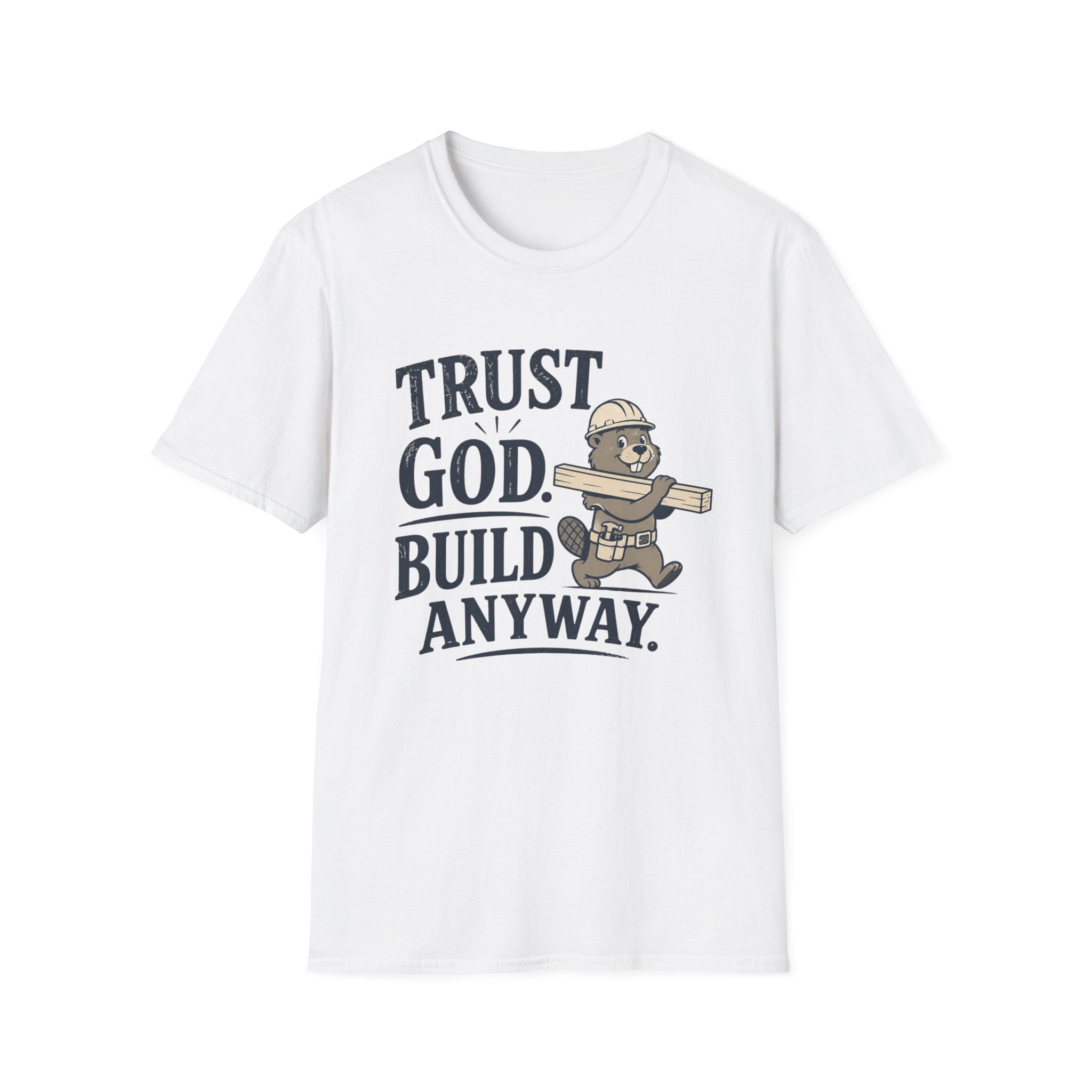 Trust God Build Anyway T-Shirt