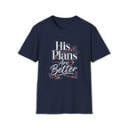 His Plans Are Better T-Shirt