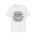 Keep Trusting Even Here T-Shirt