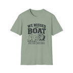 We Missed The Boat T-Shirt