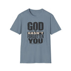 God Hasn't Fortten You T-Shirt